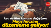 İcra ve iflas kanunu değişiyor: Maaş haczine düzenleme geliyor!