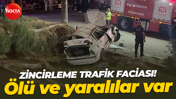 Zincirleme trafik faciası: 1 ölü, 5 yaralı!