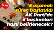 5 aşamalı süreç başlatıldı; AK Parti'de il başkanları nasıl belirlenecek?