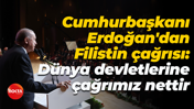 Cumhurbaşkanı Erdoğan'dan Filistin çağrısı: Dünya devletlerine çağrımız nettir