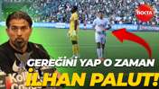 Gereğini yap o zaman İlhan Palut!