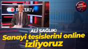 Ali Sağlık: Sanayi tesislerini online izliyoruz