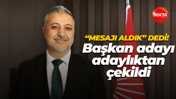 “Mesajı aldık” dedi! Başkan adayı adaylıktan çekildi