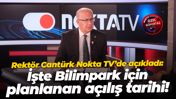 Rektör Nuh Zafer Cantürk, Nokta TV’de açıkladı: İşte Bilimpark için planlanan açılış tarihi!