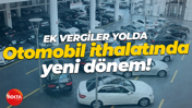 Otomobil ithalatında yeni dönem! Resmi Gazete'de yayımlandı