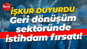 iŞKUR duyurdu... Geri dönüşüm sektöründe istihdam fırsatı!
