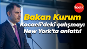 Bakan Murat Kurum Kocaeli’deki çalışmayı New York'ta anlattı!