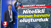 Berkant Yılmaz Nokta Gazetesi’ne açıkladı: Nitelikli mezun havuzu oluşturduk