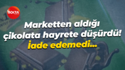 Marketten aldığı çikolata hayrete düşürdü! İade edemedi...