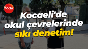 Kocaeli'de okul çevrelerinde sıkı denetim!