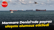 Marmara Denizi'nde poyraz ulaşımı olumsuz etkiledi
