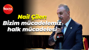 Nail Çiler: Bizim mücadelemiz halk mücadelesi