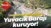 Umudumuz yağmurda; Yuvacık Barajı kuruyor!