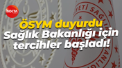 ÖSYM duyurdu... Sağlık Bakanlığı için tercihler başladı!