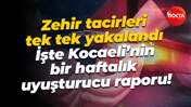 Zehir tacirleri tek tek yakalandı: İşte Kocaeli’nin bir haftalık uyuşturucu raporu!