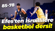 Efes'ten İsraillilere basketbol dersi! 85-78