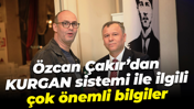 Özcan Çakır’dan KURGAN sistemi ile ilgili çok önemli bilgiler