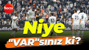 Niye “VAR”sınız ki?
