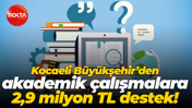 Kocaeli Büyükşehir Belediyesi'nden akademik çalışmalara 2,9 milyon TL destek!