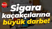 Sigara kaçakçılarına büyük darbe!