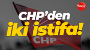 CHP’li iki meclis üyesi istifa etti!