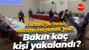Kocaeli’de zehir tacirlerine aman yok! Bakın kaç kişi yakalandı?