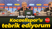 Atila Gerin: Kocaelispor’u tebrik ediyorum