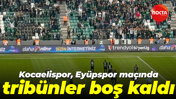 Kocaelispor, Eyüpspor maçında tribünler boş kaldı