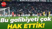 Bu galibiyeti çok HAK ETTİK!