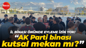 AK Parti Kocaeli İl Binası önünde eyleme izin yok! "AK Parti binası kutsal mekan mı?"
