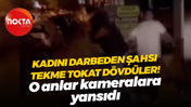 Kadını darbeden şahsı tekme tokat dövdüler! O anlar kameralara yansıdı