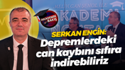 Serkan Engin: Depremlerdeki can kaybını sıfıra indirebiliriz