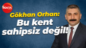 Gökhan Orhan: Bu kent sahipsiz değil!