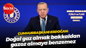 Recep Tayyip Erdoğan: Doğal gaz almak bakkaldan gazoz almaya benzemez