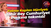 Fatma Kaplan Hürriyet: Tahir Bey Cumhuriyet Parkına takıntılı!