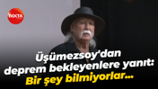 Şener Üşümezsoy'dan deprem bekleyenlere yanıt: Bir şey bilmiyorlar...