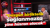 Fatma Kaplan Hürriyet: Düzgün birliktelik sağlanmazsa yine hüsran olacak