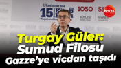 Turgay Güler: Sumud Filosu Gazze’ye vicdan taşıdı