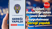 İçişleri Bakanlığı'ndan yeni ihbar uygulaması: Gereği yapıldı