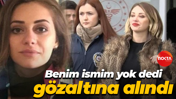 Benim ismim yok dedi, gözaltına alındı