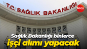 Sağlık Bakanlığı binlerce işçi alımı yapacak