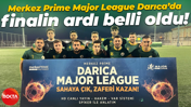 Merkez Prime Major League Darıca’da finalin ardı belli oldu!