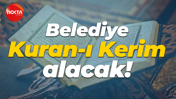 Belediye Kuran-ı Kerim alacak!