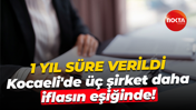 1 yıl süre verildi; Kocaeli'de üç şirket daha iflasın eşiğinde!