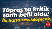 Tüpraş’ta kritik tarih belli oldu! İki hafta sessizleşecek