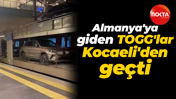 Almanya'ya giden TOGG'lar Kocaeli'den geçti