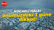 Meteoroloji Genel Müdürlüğü, Kocaeli'nin hava durumu raporunu paylaştı: O günlere dikkat!