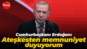 Cumhurbaşkanı Erdoğan: Ateşkesten memnuniyet duyuyorum