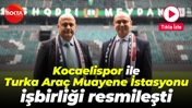 Kocaelispor ile Turka Araç Muayene İstasyonu işbirliği resmileşti