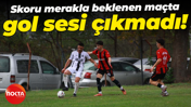 Skoru merakla beklenen maçta gol sesi çıkmadı!